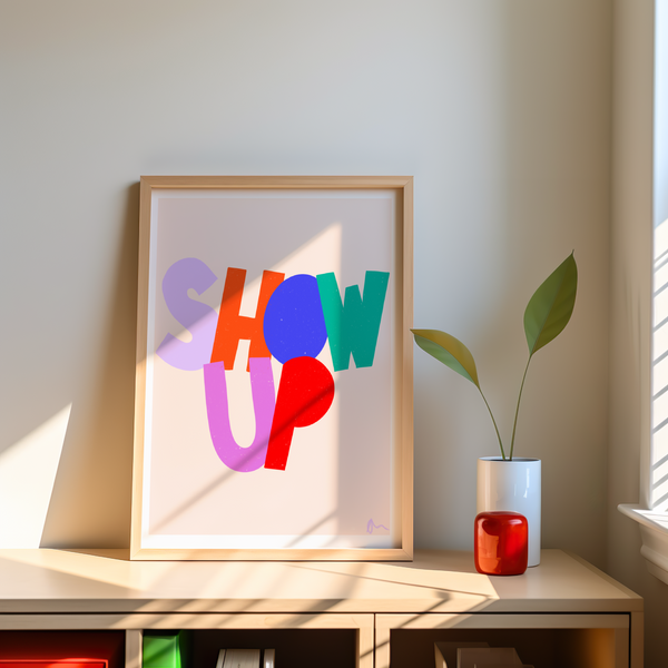 'Show Up'  Inspirational Motivational Slogan Art Print