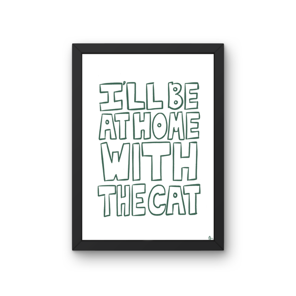 'I'll Be At Home With The Cat' Green Art Print