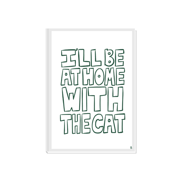 'I'll Be At Home With The Cat' Green Art Print
