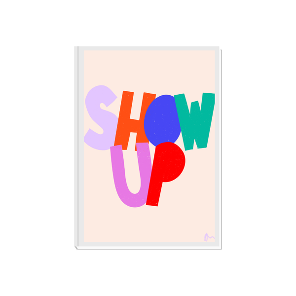 'Show Up'  Inspirational Motivational Slogan Art Print