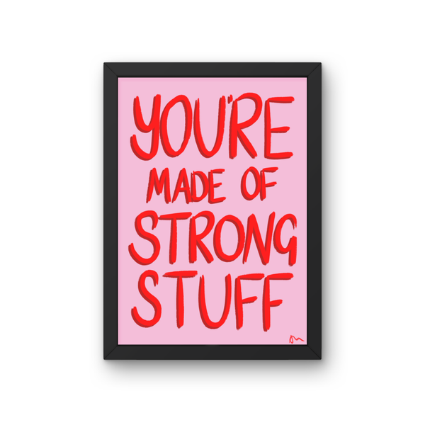 'You’re Made of Strong Stuff' Inspirational Art Print