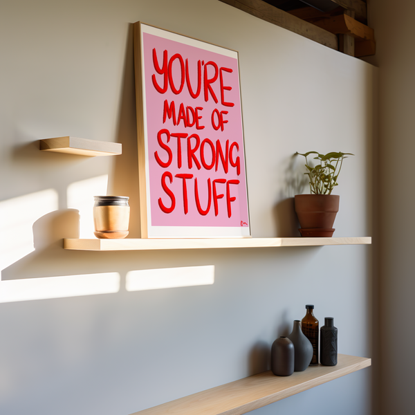 'You’re Made of Strong Stuff' Inspirational Art Print
