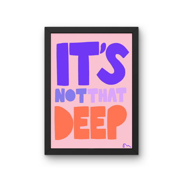 'It’s Not That Deep' Bold Vibrant Art Print