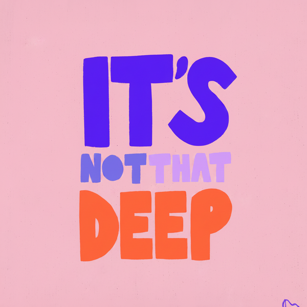 'It’s Not That Deep' Bold Vibrant Art Print