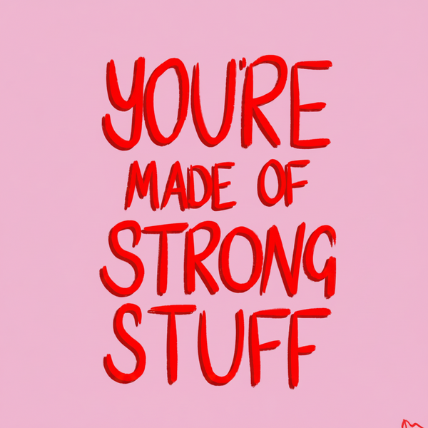 'You’re Made of Strong Stuff' Inspirational Art Print