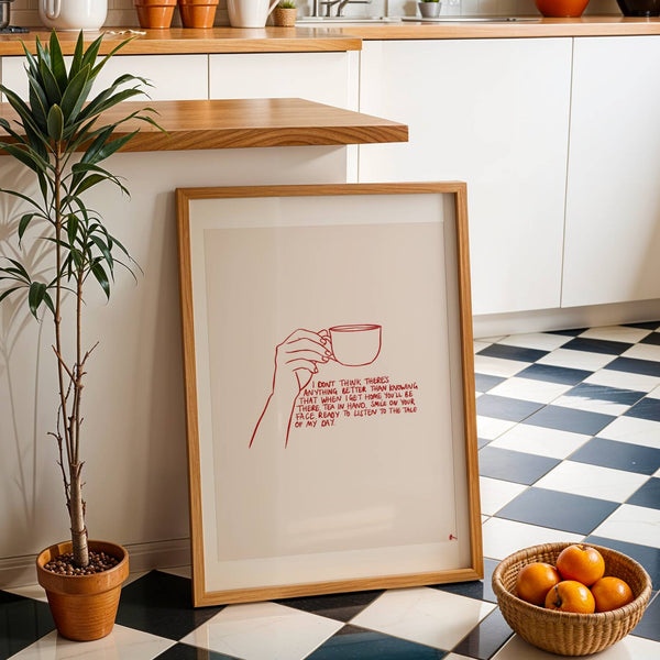 Anything Better,  Cup of Tea Art Print