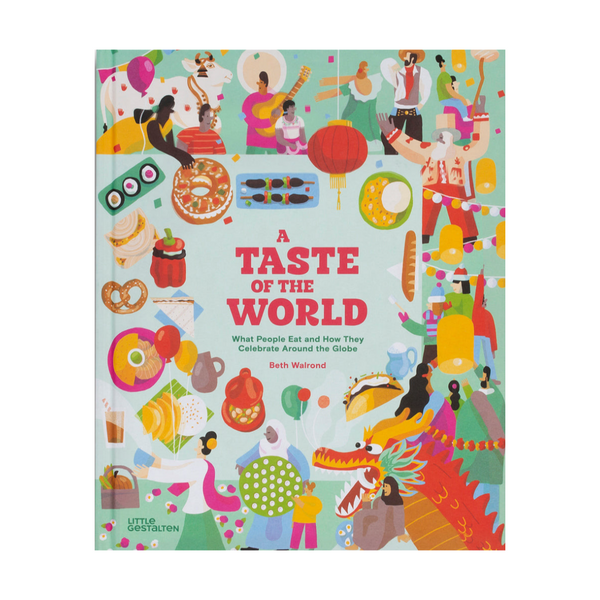 A Taste of The World-What People Eat and How They Celebrate Around The Globe