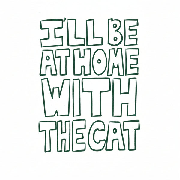 'I'll Be At Home With The Cat' Green Art Print