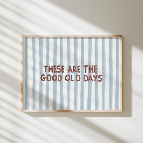 These Are the Good Old Days - Word Art Print