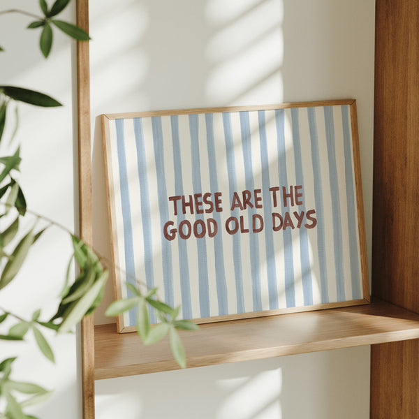 These Are the Good Old Days - Word Art Print