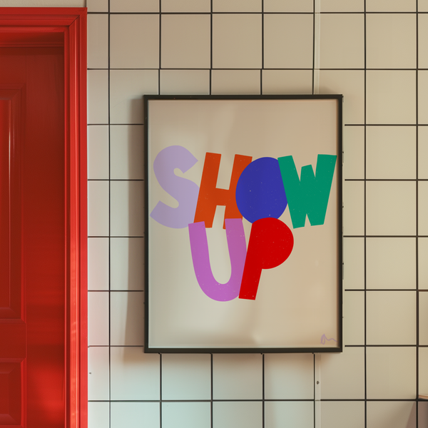 'Show Up'  Inspirational Motivational Slogan Art Print