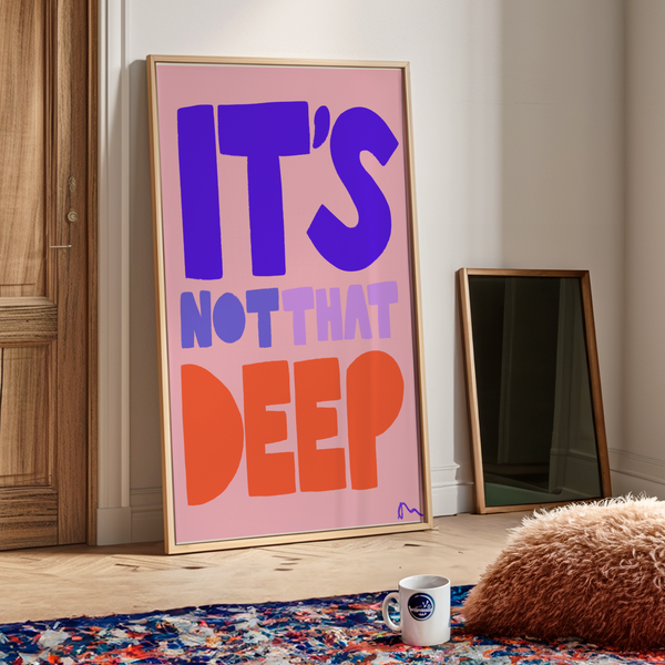'It’s Not That Deep' Bold Vibrant Art Print