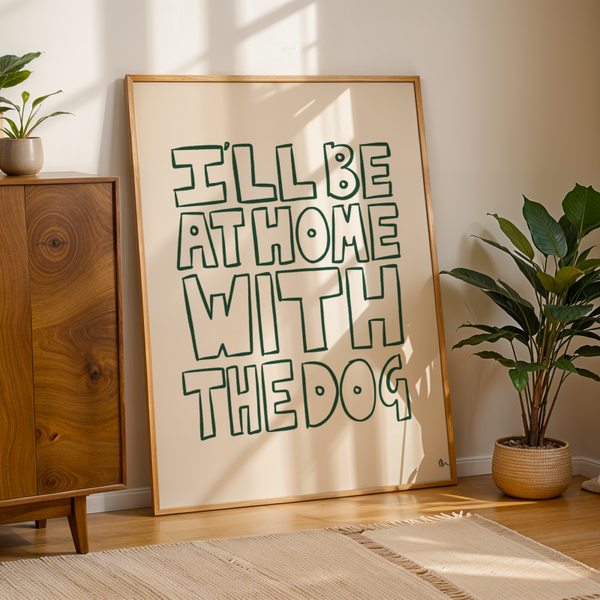 'I'll Be At Home With The Dog' Green Art Print