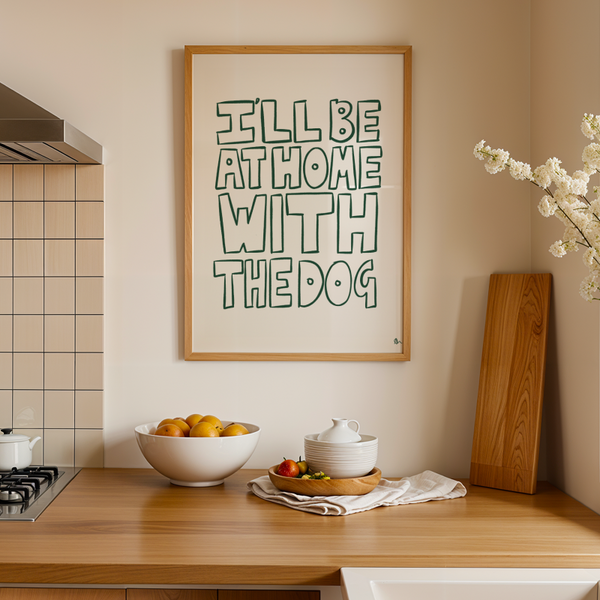 'I'll Be At Home With The Dog' Green Art Print