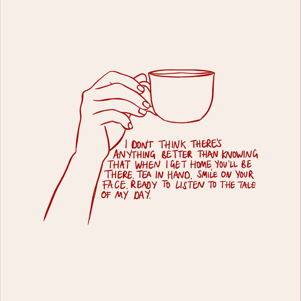 Anything Better,  Cup of Tea Art Print